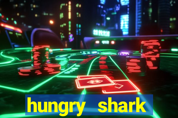 hungry shark evolution dinheiro infinito ios