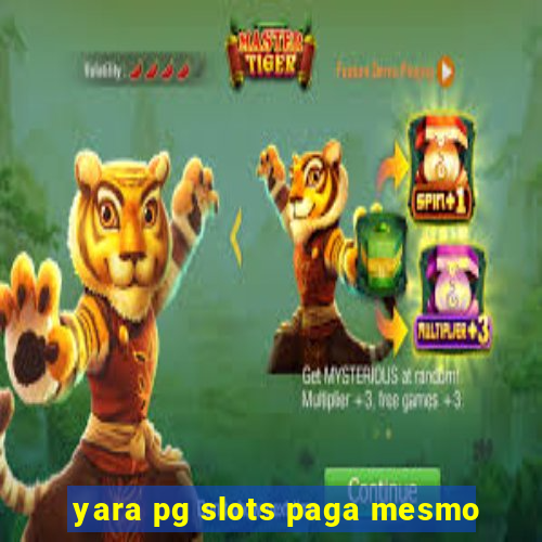 yara pg slots paga mesmo