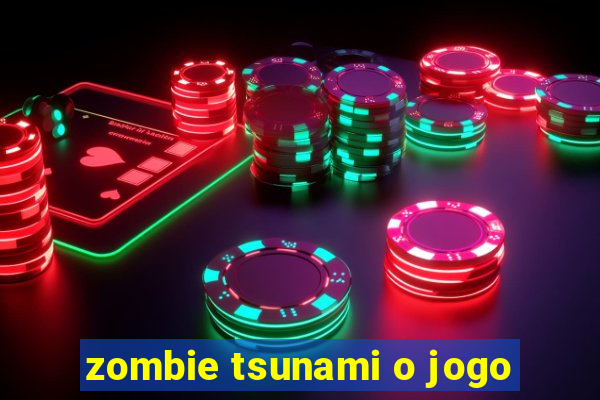 zombie tsunami o jogo