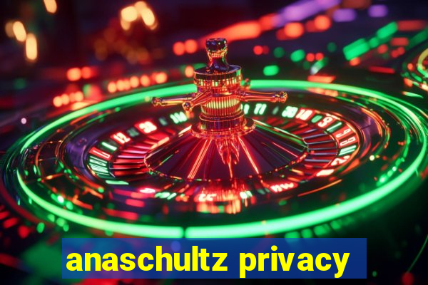 anaschultz privacy