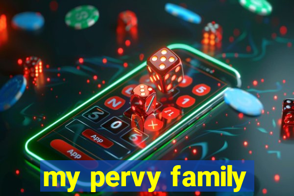 my pervy family