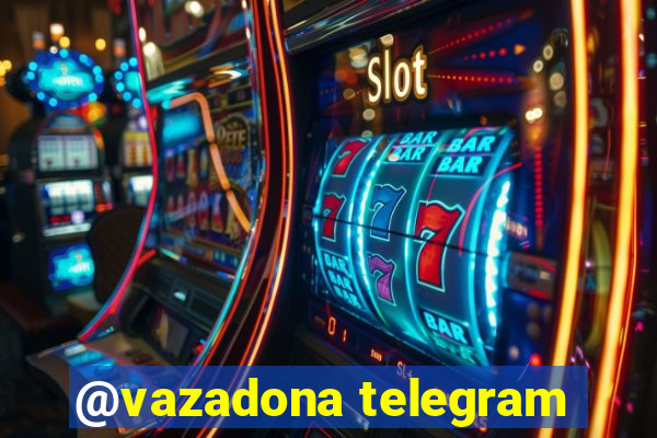 @vazadona telegram