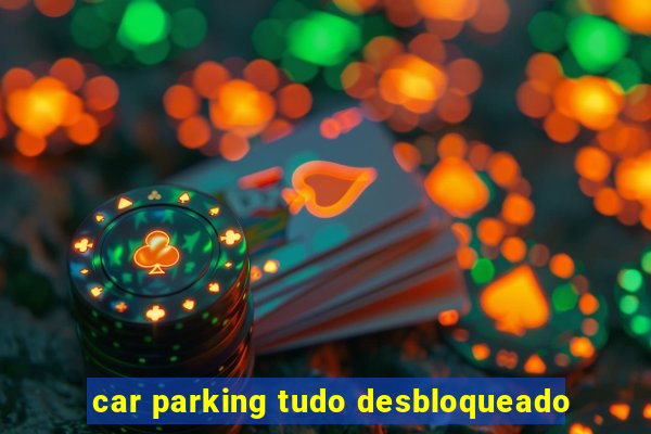 car parking tudo desbloqueado