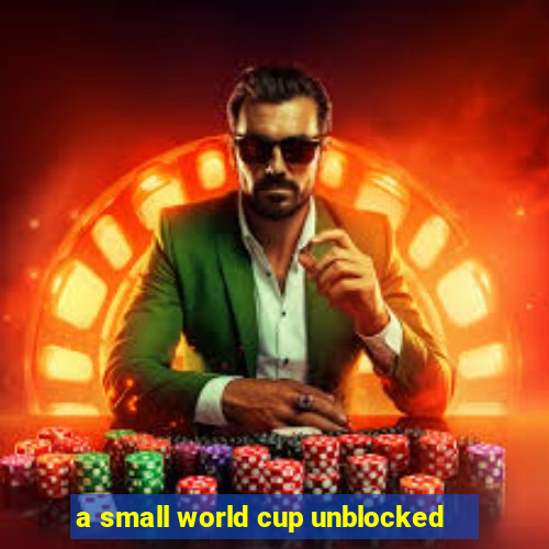 a small world cup unblocked