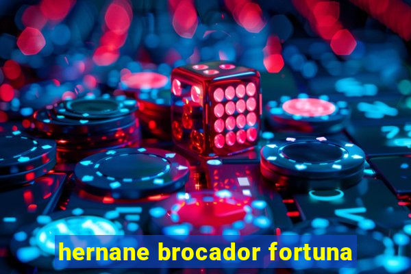 hernane brocador fortuna