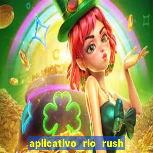 aplicativo rio rush paga mesmo