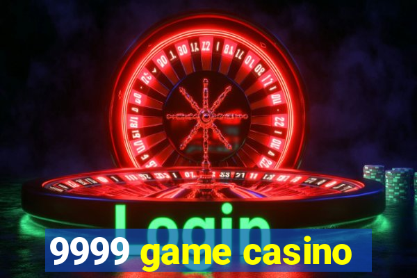 9999 game casino