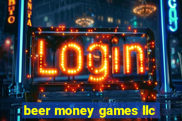 beer money games llc