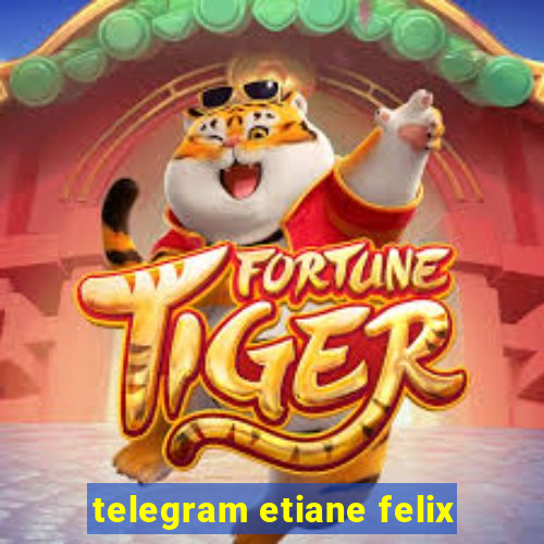 telegram etiane felix