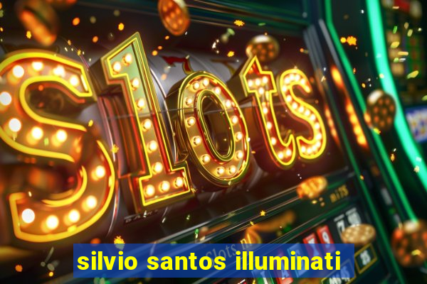 silvio santos illuminati