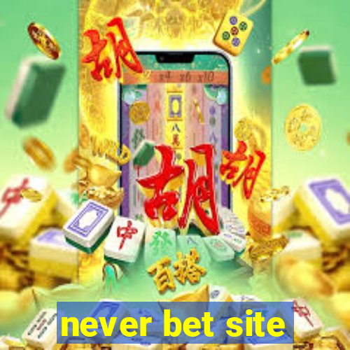 never bet site