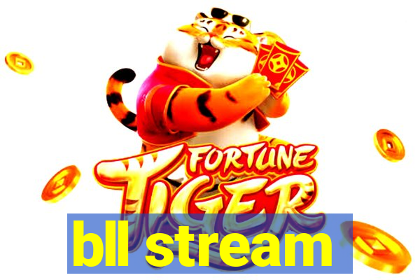 bll stream