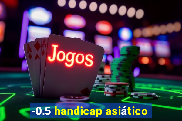 -0.5 handicap asiático