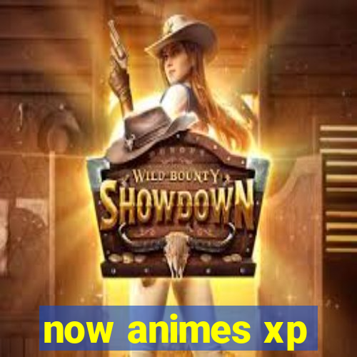 now animes xp