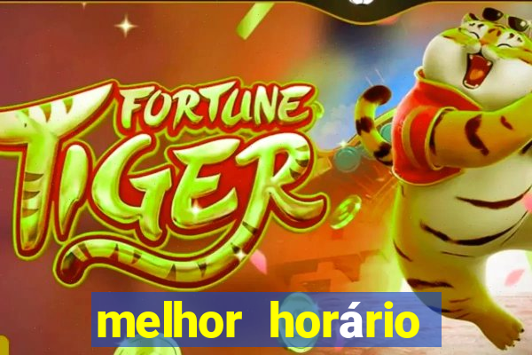 melhor horário para jogar fortune tiger de tarde