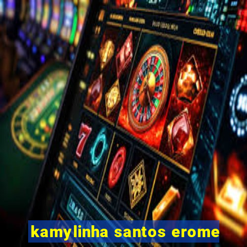 kamylinha santos erome