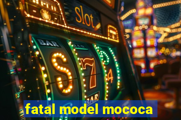 fatal model mococa