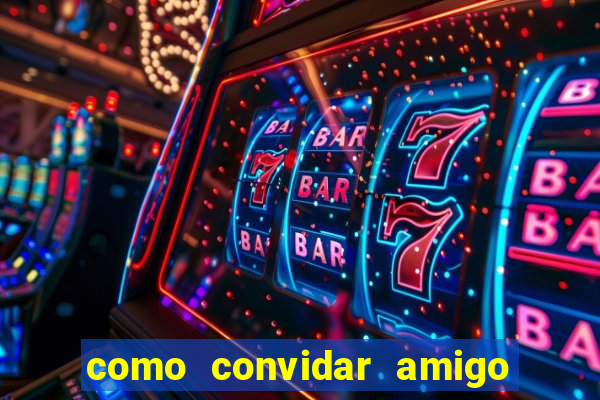 como convidar amigo no vai de bet