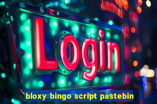 bloxy bingo script pastebin