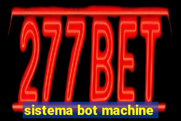 sistema bot machine