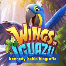 kennedy bahia biografia