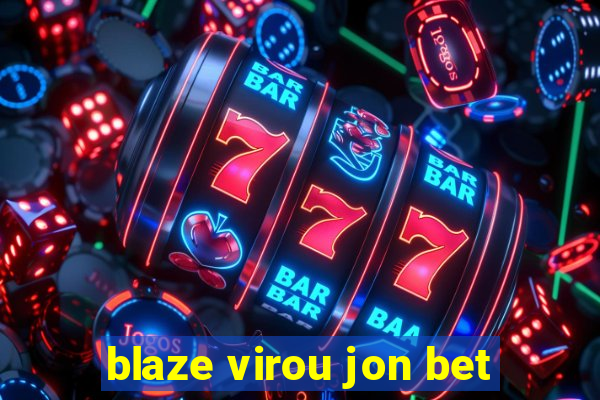 blaze virou jon bet