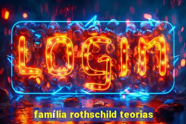 família rothschild teorias