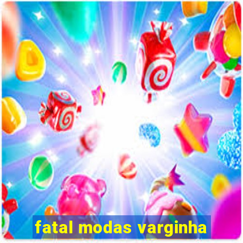 fatal modas varginha