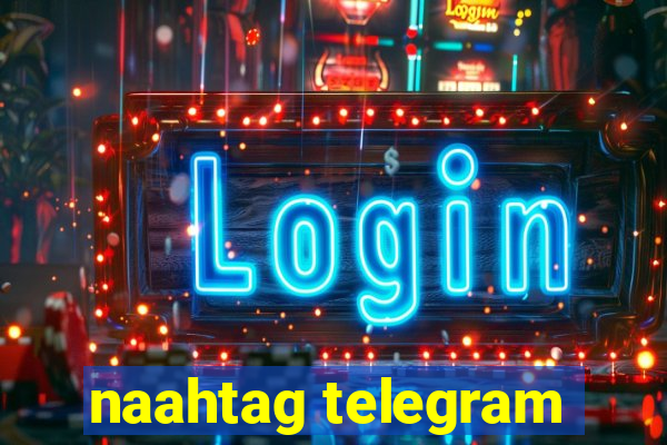 naahtag telegram