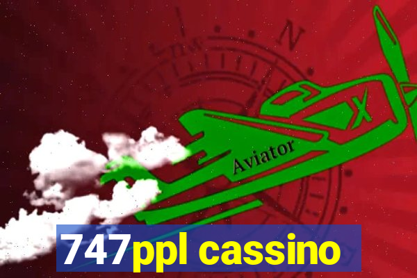 747ppl cassino