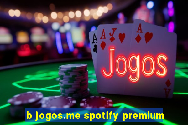 b jogos.me spotify premium