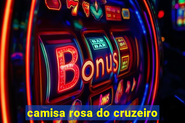 camisa rosa do cruzeiro