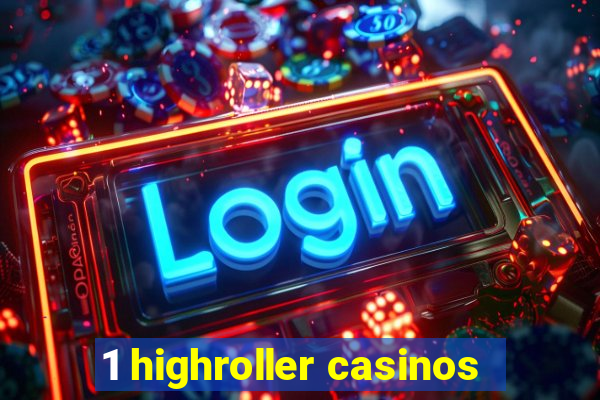 1 highroller casinos