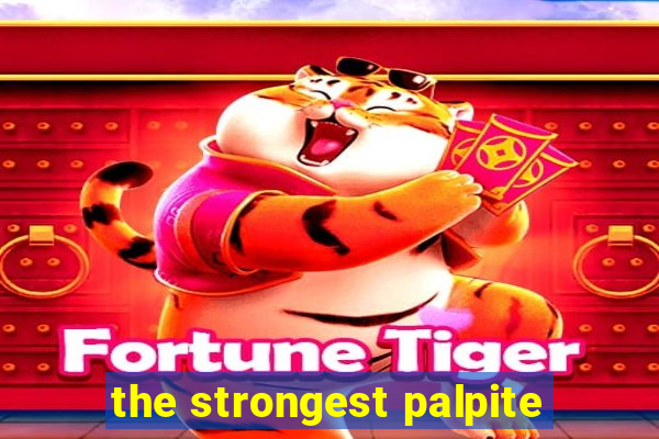 the strongest palpite