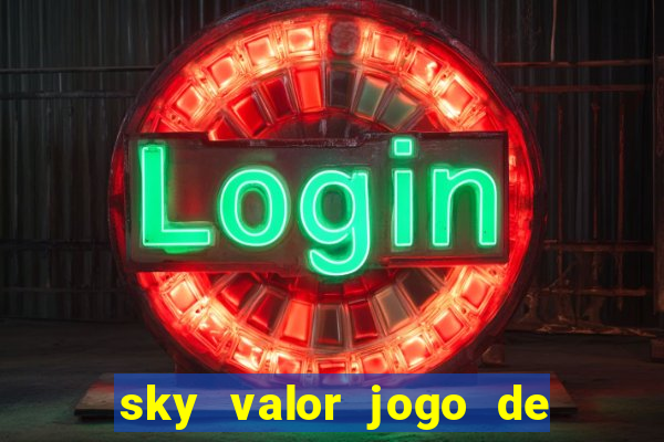 sky valor jogo de ganhar dinheiro