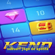 subsurf jogo de aposta