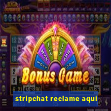 stripchat reclame aqui