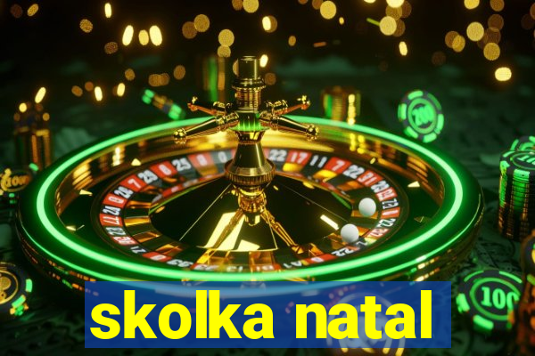 skolka natal