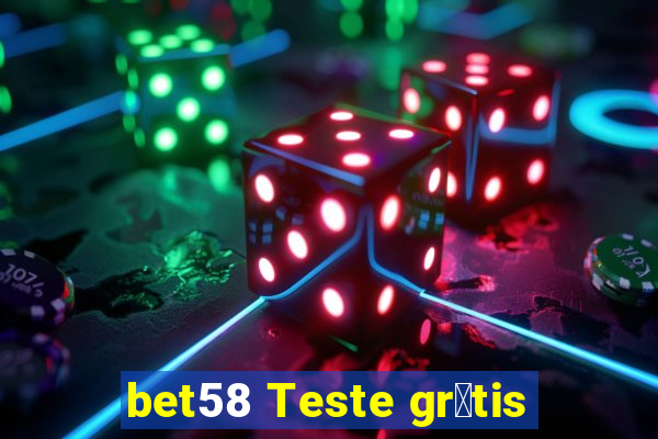 bet58 Teste gr谩tis