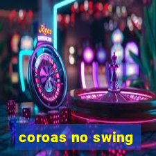 coroas no swing