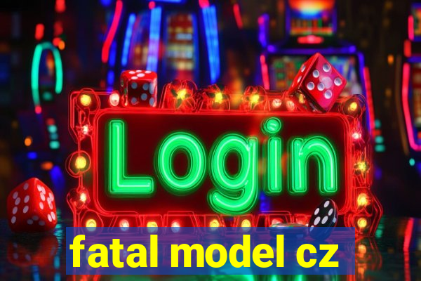 fatal model cz