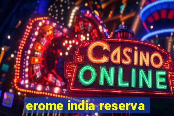 erome india reserva