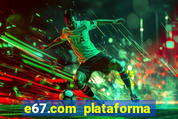 e67.com plataforma de jogos