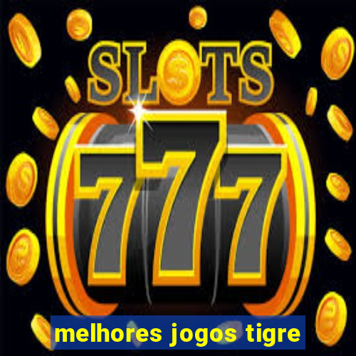 melhores jogos tigre