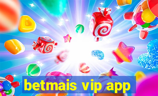 betmais vip app