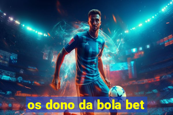 os dono da bola bet