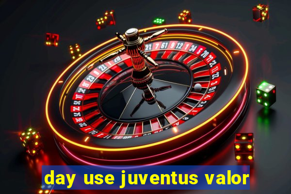 day use juventus valor