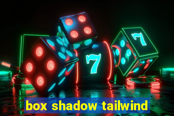 box shadow tailwind