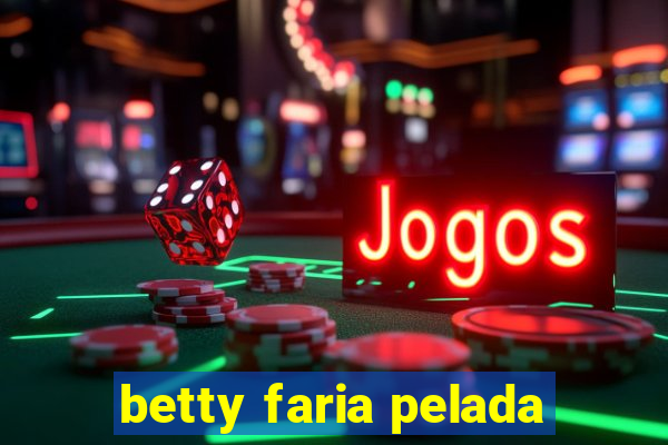 betty faria pelada