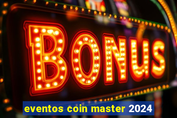 eventos coin master 2024